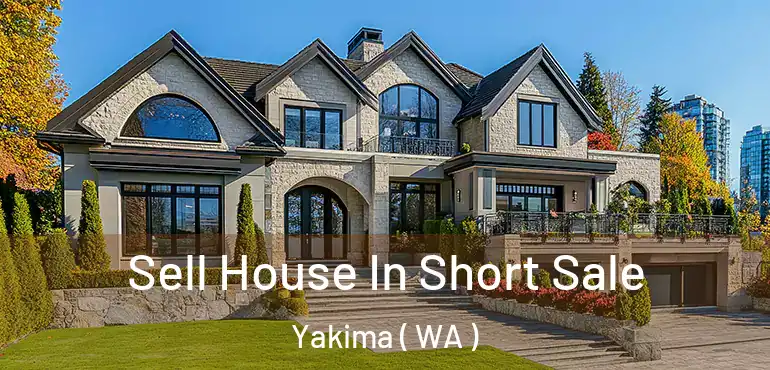  Sell House In Short Sale Yakima ( WA )