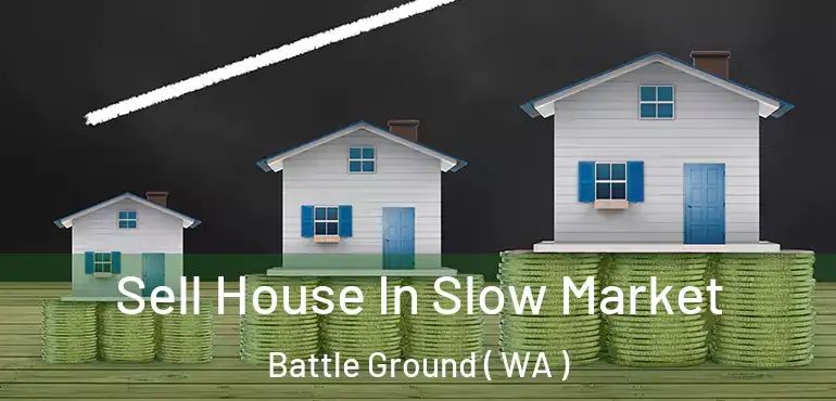  Sell House In Slow Market Battle Ground ( WA )
