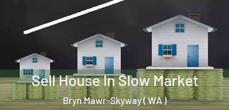  Sell House In Slow Market Bryn Mawr-Skyway ( WA )