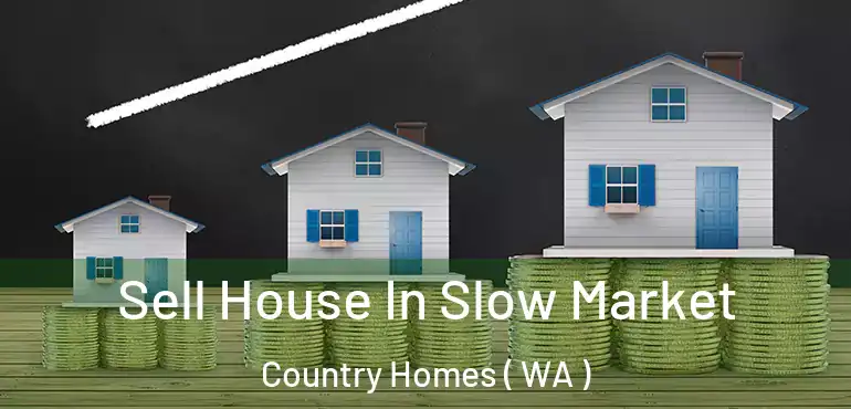  Sell House In Slow Market Country Homes ( WA )