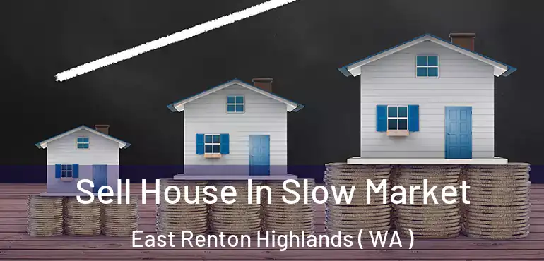  Sell House In Slow Market East Renton Highlands ( WA )