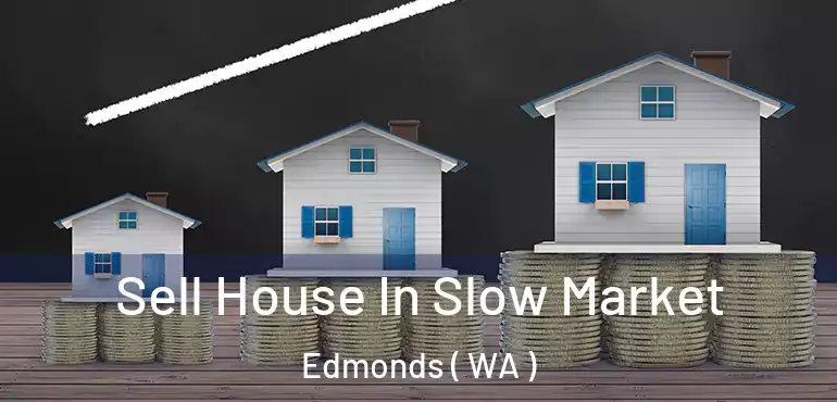  Sell House In Slow Market Edmonds ( WA )