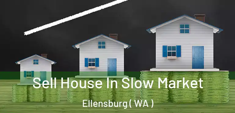  Sell House In Slow Market Ellensburg ( WA )
