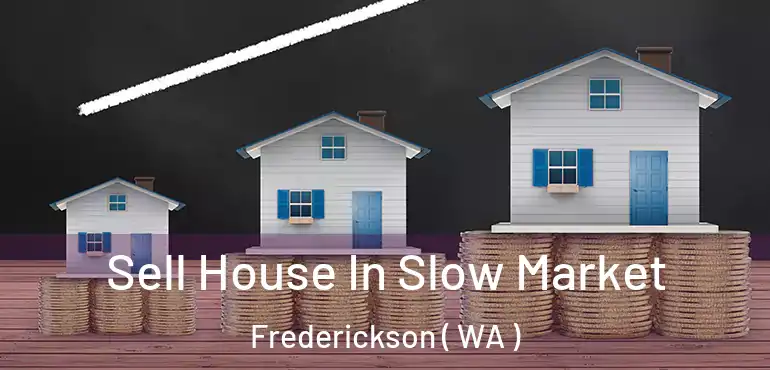  Sell House In Slow Market Frederickson ( WA )