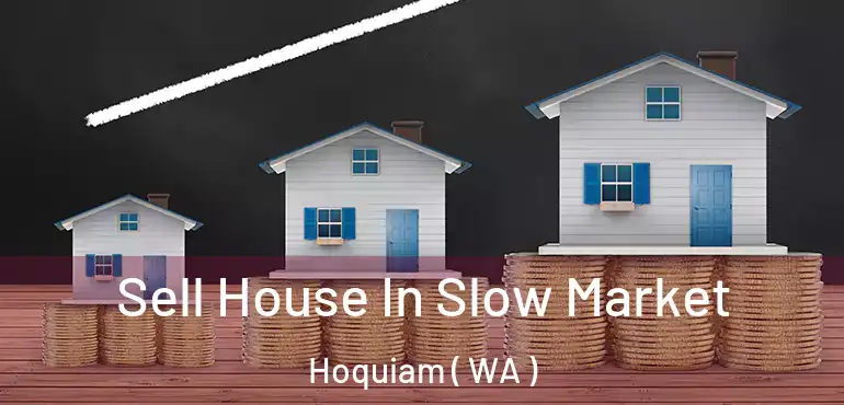  Sell House In Slow Market Hoquiam ( WA )