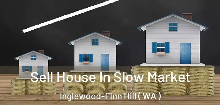  Sell House In Slow Market Inglewood-Finn Hill ( WA )