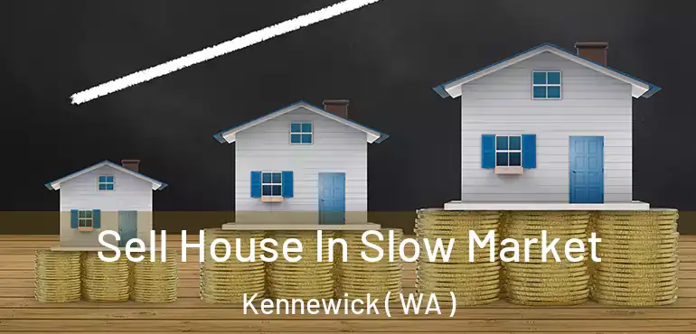  Sell House In Slow Market Kennewick ( WA )