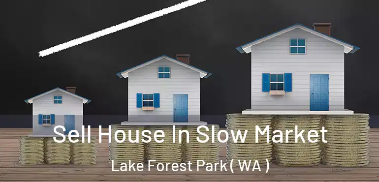  Sell House In Slow Market Lake Forest Park ( WA )