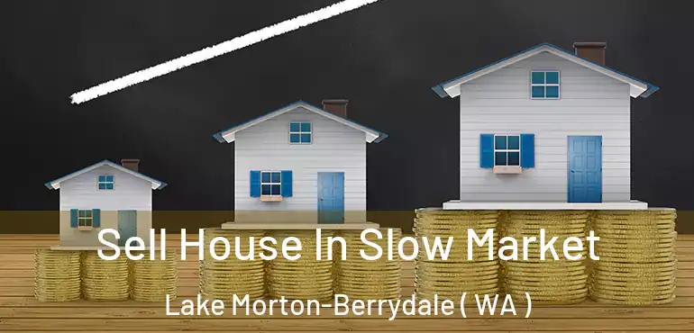  Sell House In Slow Market Lake Morton-Berrydale ( WA )