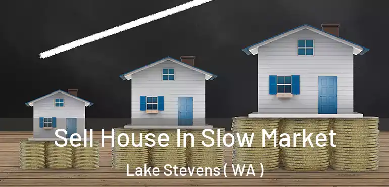  Sell House In Slow Market Lake Stevens ( WA )