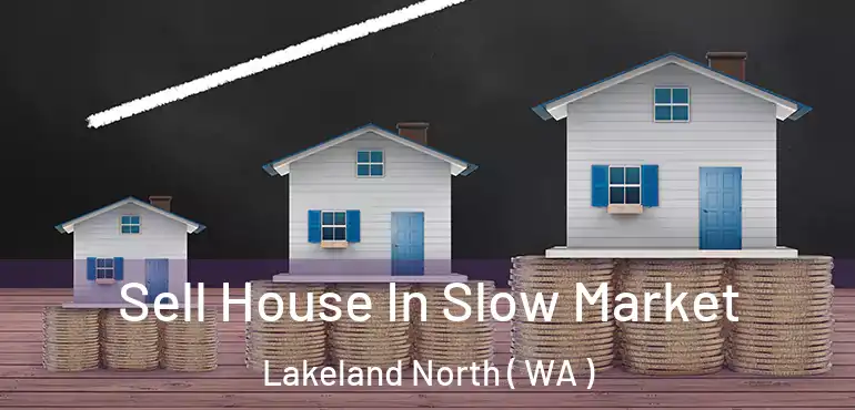  Sell House In Slow Market Lakeland North ( WA )