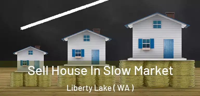  Sell House In Slow Market Liberty Lake ( WA )