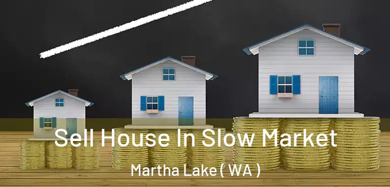  Sell House In Slow Market Martha Lake ( WA )