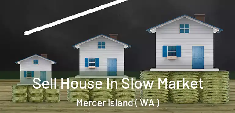  Sell House In Slow Market Mercer Island ( WA )