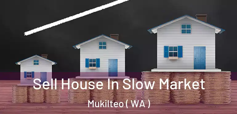  Sell House In Slow Market Mukilteo ( WA )