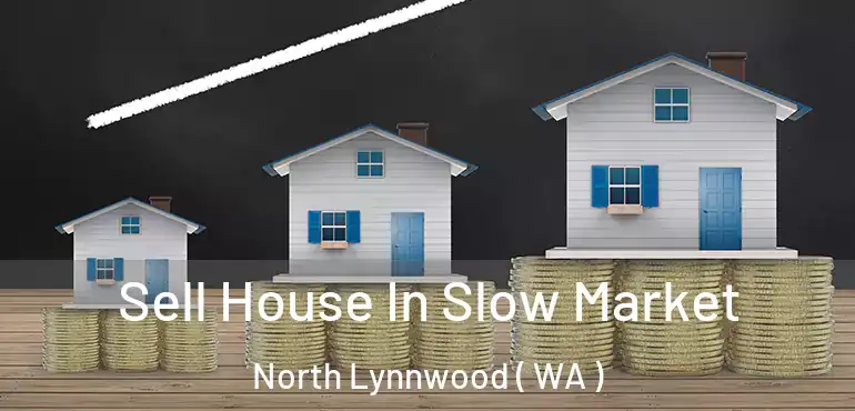  Sell House In Slow Market North Lynnwood ( WA )