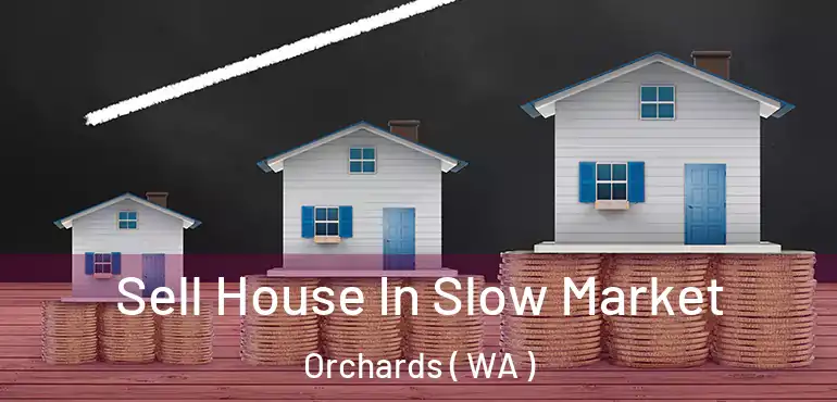  Sell House In Slow Market Orchards ( WA )