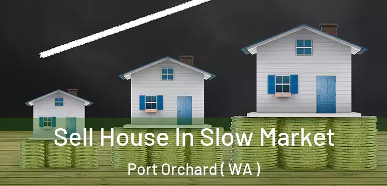  Sell House In Slow Market Port Orchard ( WA )