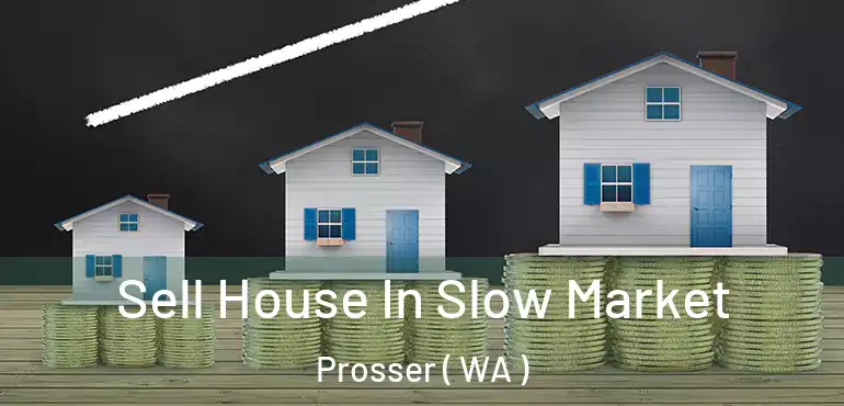  Sell House In Slow Market Prosser ( WA )