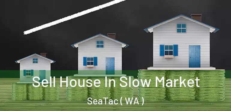  Sell House In Slow Market SeaTac ( WA )