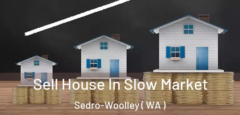  Sell House In Slow Market Sedro-Woolley ( WA )