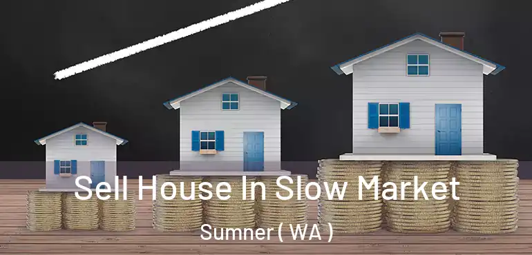  Sell House In Slow Market Sumner ( WA )