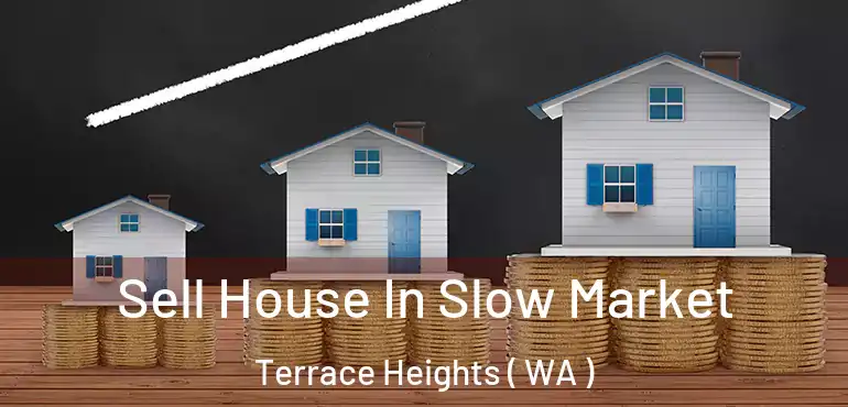  Sell House In Slow Market Terrace Heights ( WA )