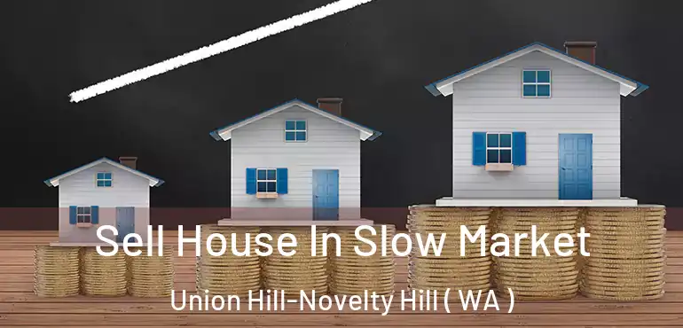  Sell House In Slow Market Union Hill-Novelty Hill ( WA )