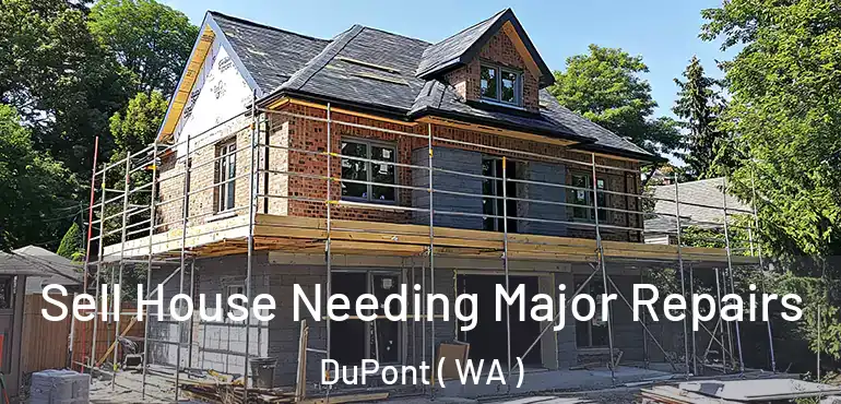 Sell House Needing Major Repairs DuPont ( WA )