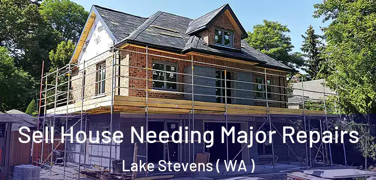  Sell House Needing Major Repairs Lake Stevens ( WA )