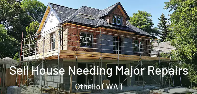  Sell House Needing Major Repairs Othello ( WA )