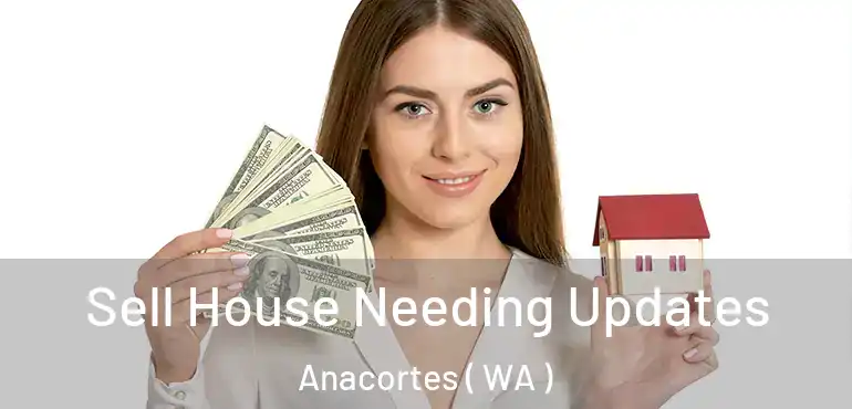  Sell House Needing Updates Anacortes ( WA )