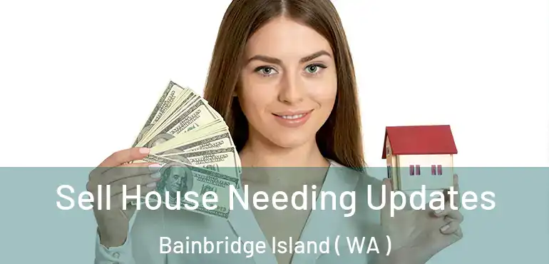  Sell House Needing Updates Bainbridge Island ( WA )