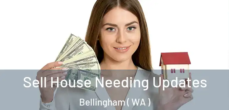  Sell House Needing Updates Bellingham ( WA )