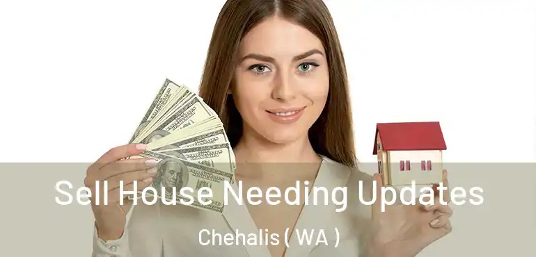  Sell House Needing Updates Chehalis ( WA )