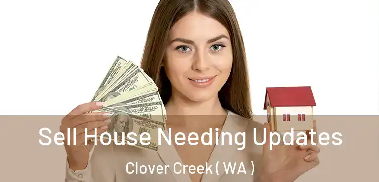  Sell House Needing Updates Clover Creek ( WA )