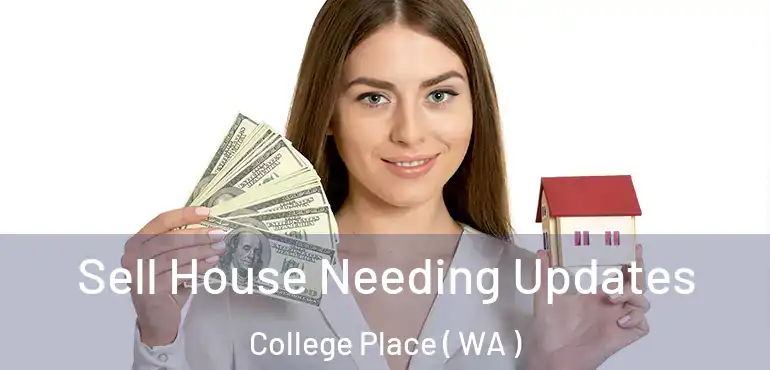  Sell House Needing Updates College Place ( WA )