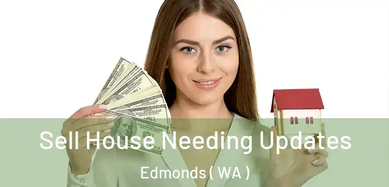  Sell House Needing Updates Edmonds ( WA )