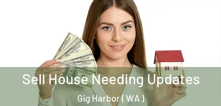  Sell House Needing Updates Gig Harbor ( WA )