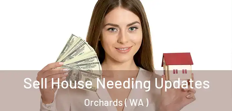  Sell House Needing Updates Orchards ( WA )