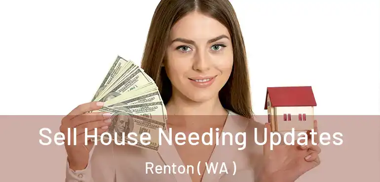  Sell House Needing Updates Renton ( WA )