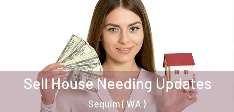  Sell House Needing Updates Sequim ( WA )