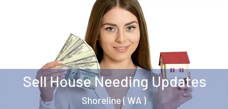  Sell House Needing Updates Shoreline ( WA )