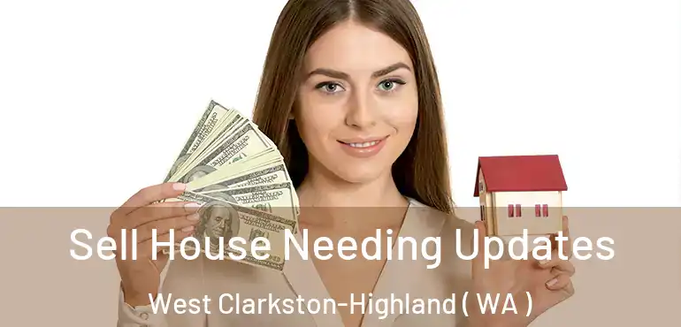  Sell House Needing Updates West Clarkston-Highland ( WA )