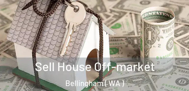  Sell House Off-market Bellingham ( WA )