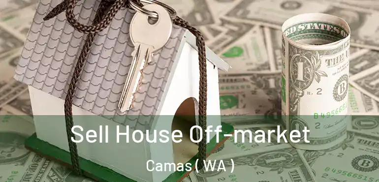  Sell House Off-market Camas ( WA )