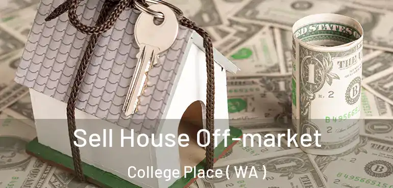  Sell House Off-market College Place ( WA )