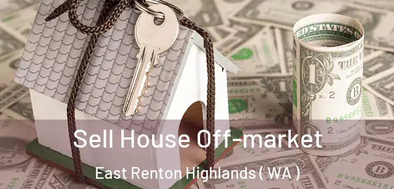  Sell House Off-market East Renton Highlands ( WA )