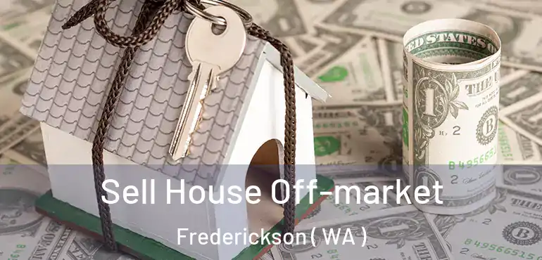  Sell House Off-market Frederickson ( WA )