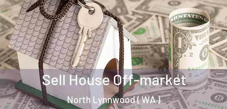 Sell House Off-market North Lynnwood ( WA )